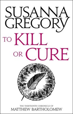 To kill or cure by Susanna Gregory
