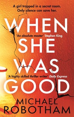 When she was good by Michael Robotham