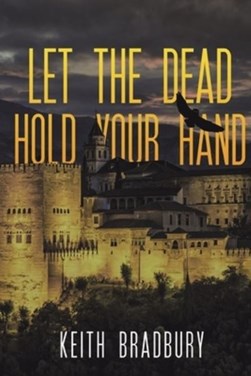 Let the dead hold your hand by Keith Bradbury