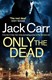 Only The Dead P/B by Jack Carr