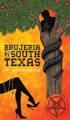 Brujeria in South Texas by Amy Sierra Frazier