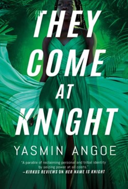 They come at knight by Yasmin Angoe