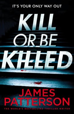 Kill or be killed by James Patterson