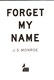Forget my name by J. S. Monroe