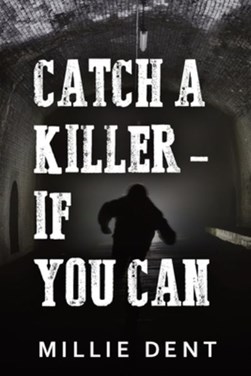 Catch a Killer - If You Can by Millie Dent