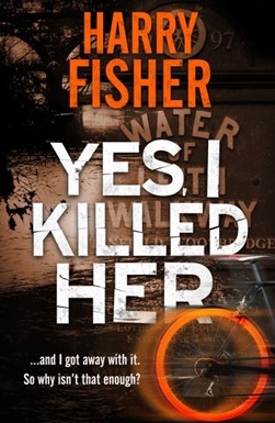 Yes, I Killed Her by Harry Fisher