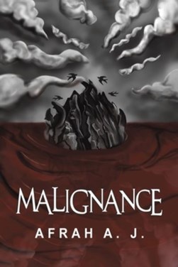 Malignance by Afrah A. J.