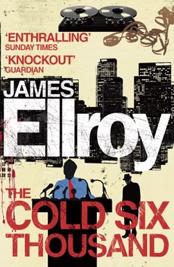 The cold six thousand by James Ellroy