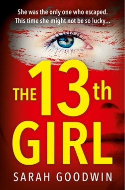 The 13th girl by Sarah Goodwin