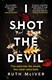 I shot the devil by Ruth McIver