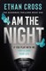 I Am The Night P/B by Ethan Cross