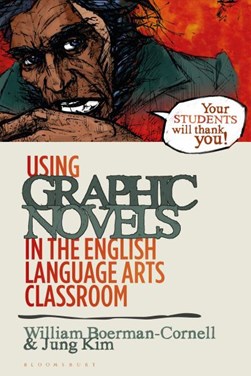 Using graphic novels in the English language arts classroom by William Boerman-Cornell