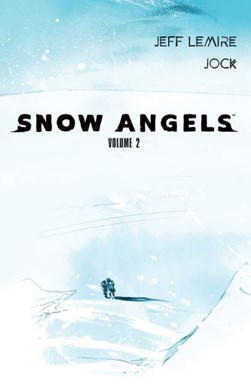 Snow angels. Volume 2 by Jeff Lemire