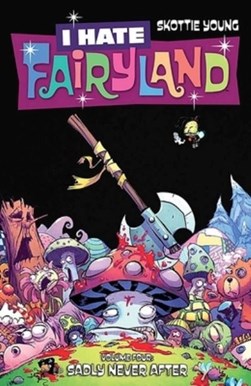 I hate fairyland. Volume four Sadly never after by Skottie Young