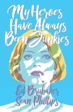 My heroes have always been junkies by Ed Brubaker