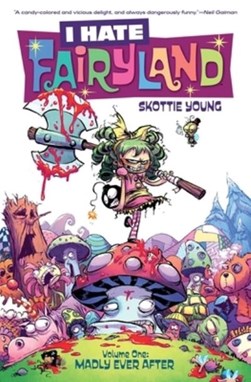 I hate fairyland. Volume one Madly ever after by Skottie Young