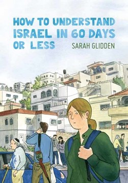 How to understand Israel in 60 days or less by Sarah Glidden