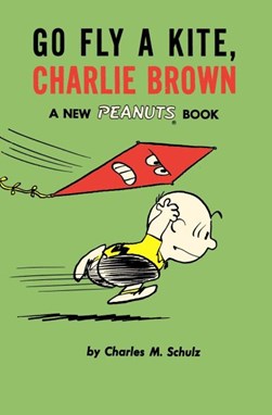 Go fly a kite, Charlie Brown by Charles M. Schulz