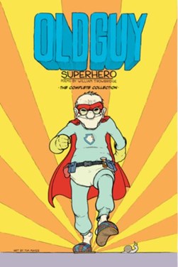 Oldguy: superhero by William Trowbridge