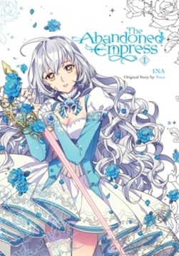 The abandoned empress. Vol. 1 by Yuna