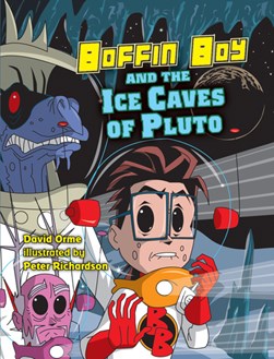Boffin Boy and the ice caves of Pluto by David Orme
