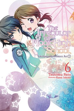 The irregular at Magic High School. Vol. 6 by Tsutomu Sato