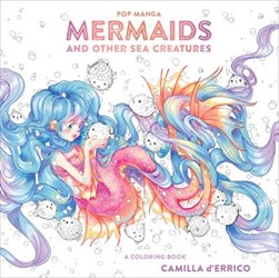 Pop Manga Mermaids and Other Sea Creatures by Camilla d'Errico