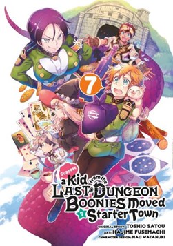 Suppose a kid from the last dungeon boonies moved to a starter town. 7 by Toshio Satou