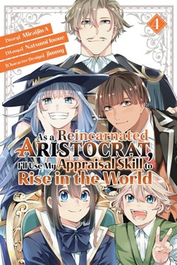 As a reincarnated aristocrat, I'll use my appraisal skill to rise in the world. 4 by Miraijin A.