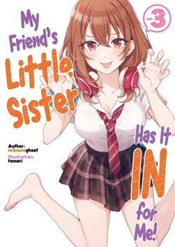 My friend's little sister has it in for me!. Volume 3 by mikawaghost