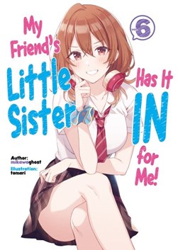 My friend's little sister has it in for me!. Volume 6 by mikawaghost