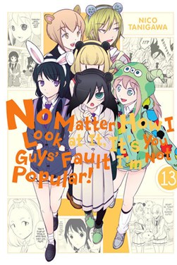 No matter how I look at it, it's you guys' fault I'm not popular. Volume 13 by Niko Tanigawa