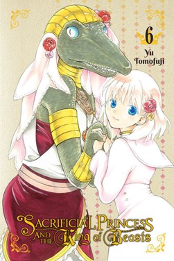 Sacrificial Princess & the King of Beasts, Vol. 6 by Yu Tomofuji