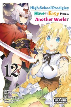 High school prodigies have it easy even in another world!. Vol. 12 by Riku Misora