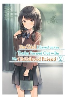 The girl I saved on the train turned out to be my childhood friend. Vol. 2 by Kennoji