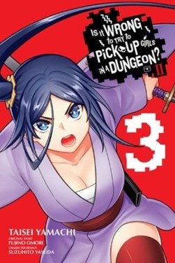 Is it wrong to try to pick up girls in a dungeon? II. Volume 3 by Fujino Omori