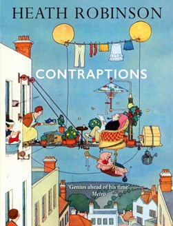 Contraptions by W. Heath Robinson