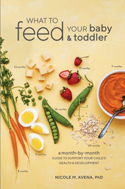 What to feed your baby & toddler by Nicole M. Avena