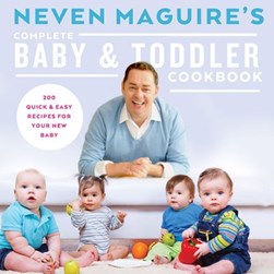 Neven Maguires Complete Baby &Toddler Cookbook H/B by Neven Maguire