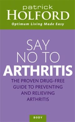 Say no to arthritis by Patrick Holford