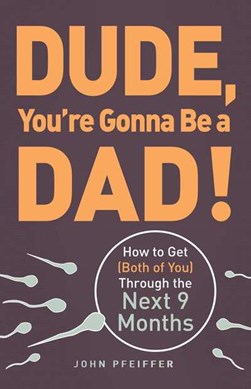 Dude, you're gonna be a dad! by John Pfeiffer