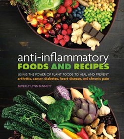Anti-inflammatory foods and recipes by Beverly Lynn Bennett