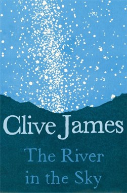 The river in the sky by Clive James
