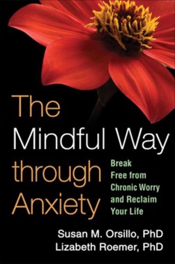 Mindful Way Through Anxiety  P/B by Susan M. Orsillo