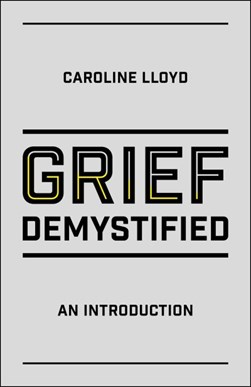 Grief demystified by Caroline A. Lloyd