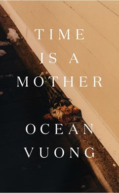 Time is a mother by Ocean Vuong