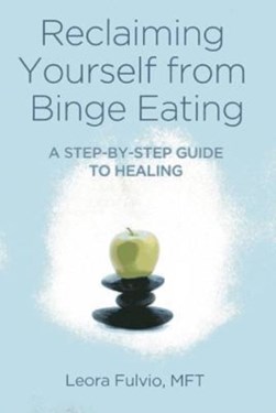 Reclaiming yourself from binge eating by Leora Fulvio
