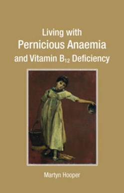 Living with pernicious anaemia and vitamin B12 deficiency by Martyn Hooper