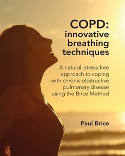 COPD: Innovative Breathing Techniques by Paul Brice