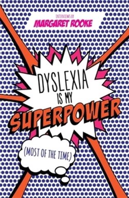 Dyslexia is my superpower (most of the time) by Margaret Rooke